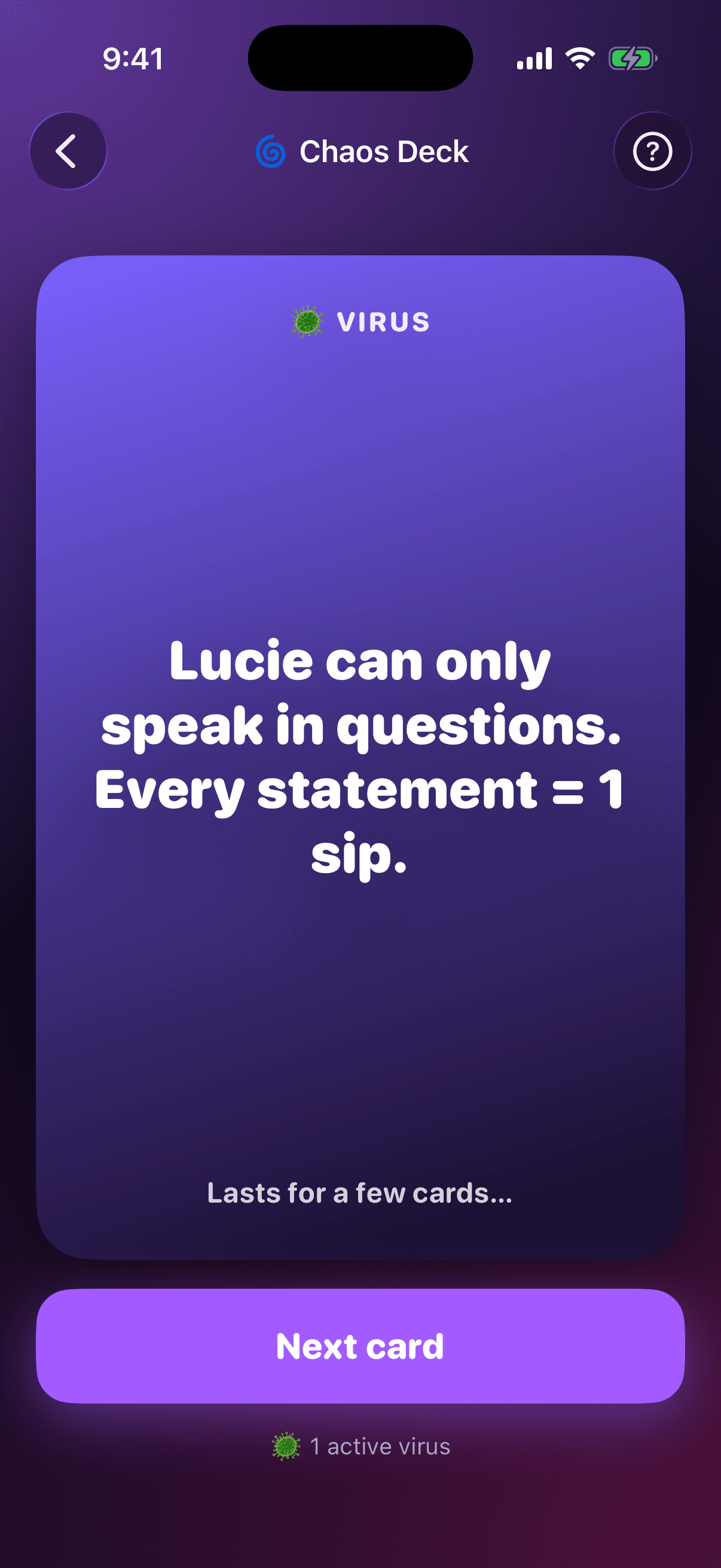 Chaos Deck virus card: Lucie can only speak in questions. Every statement = 1 sip.